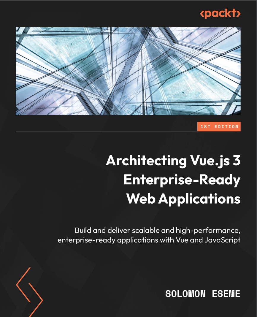 Architecting Vue.js 3 Enterprise-Ready Web Applications